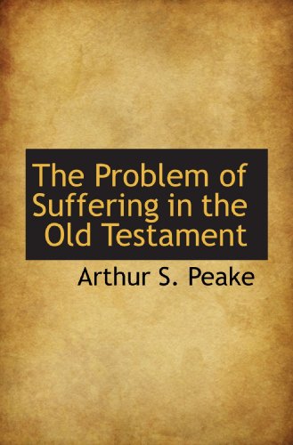 The Problem of Suffering in the Old Testament (9781110900510) by Peake, Arthur S.