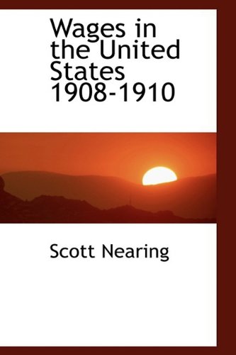 Wages in the United States 1908-1910 (9781110903382) by Nearing, Scott