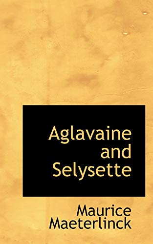 Aglavaine and Selysette (9781110905386) by Maeterlinck, Maurice