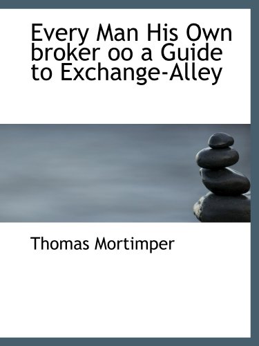9781110908653: Every Man His Own broker oo a Guide to Exchange-Alley