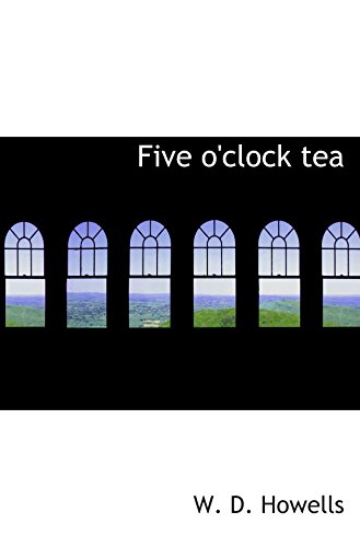 Five o'clock tea (9781110909247) by Howells, W. D.