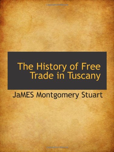 Beispielbild fr The History of Free Trade in Tuscany zum Verkauf von Revaluation Books