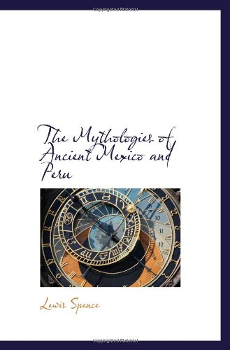 The Mythologies of Ancient Mexico and Peru (9781110914005) by Spence, Lewis