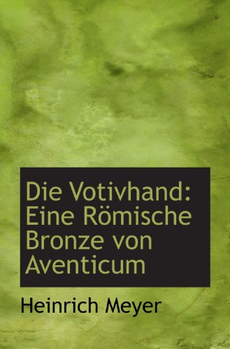 9781110919468: Die Votivhand: Eine Rmische Bronze von Aventicum