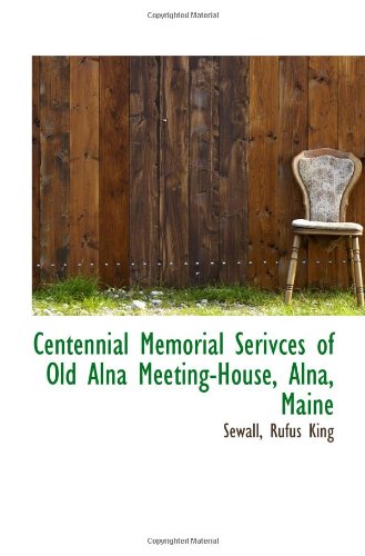 9781110921775: Centennial Memorial Serivces of Old Alna Meeting-House, Alna, Maine