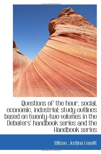 Stock image for Questions of the hour, social, economic, industrial; study outlines based on twenty-two volumes in t for sale by Revaluation Books