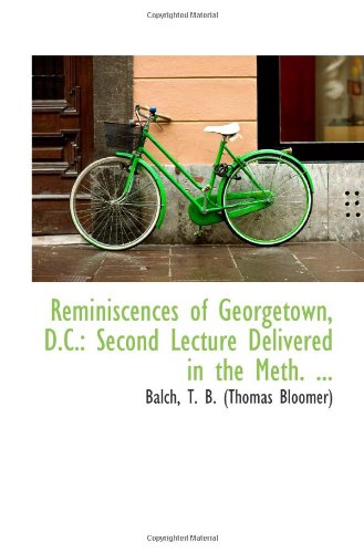 Stock image for Reminiscences of Georgetown, D.C.: Second Lecture Delivered in the Meth. . for sale by Revaluation Books