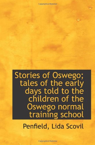 Stock image for Stories of Oswego; tales of the early days told to the children of the Oswego normal training school for sale by Revaluation Books