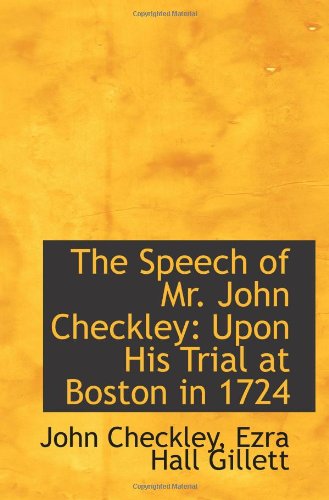 Stock image for The Speech of Mr. John Checkley: Upon His Trial at Boston in 1724 for sale by Revaluation Books