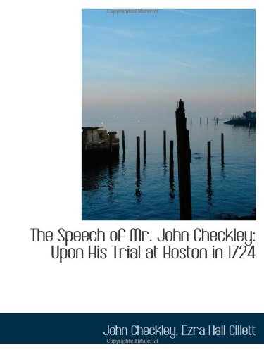 Stock image for The Speech of Mr. John Checkley: Upon His Trial at Boston in 1724 for sale by Revaluation Books