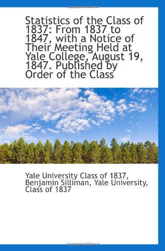 9781110930920: Statistics of the Class of 1837: From 1837 to 1847, with a Notice of Their Meeting Held at Yale Coll