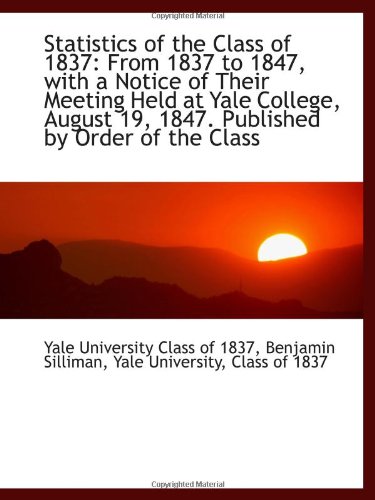 9781110930937: Statistics of the Class of 1837: From 1837 to 1847, with a Notice of Their Meeting Held at Yale Coll