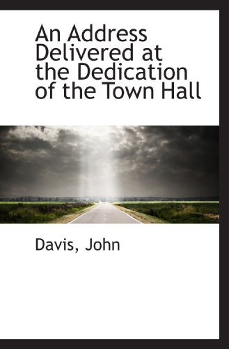 An Address Delivered at the Dedication of the Town Hall (Spanish Edition) (9781110932184) by John