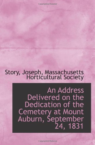 An Address Delivered on the Dedication of the Cemetery at Mount Auburn, September 24, 1831 (9781110932382) by Joseph