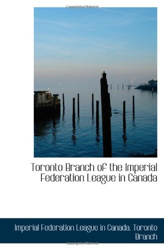 9781110932818: Toronto Branch of the Imperial Federation League in Canada