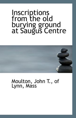 9781110944798: Inscriptions from the old burying ground at Saugus Centre