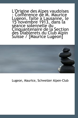 9781110947423: L'Origine des Alpes vaudoises : Confrence de M. Maurice Lugeon, faite  Lausanne, le 15 novembre 19 (French Edition)