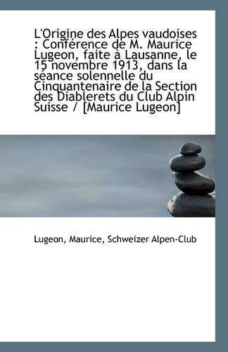 9781110947430: L'Origine des Alpes vaudoises: Confrence de M. Maurice Lugeon, faite  Lausanne, le 15 novembre 19