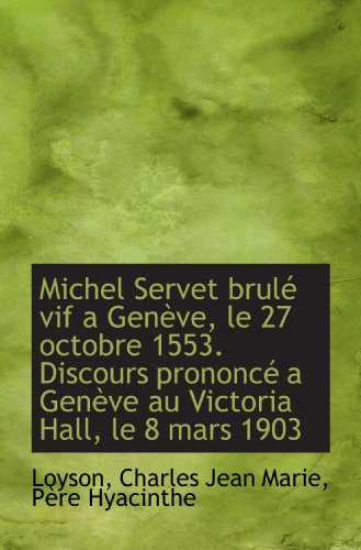 Beispielbild fr Michel Servet brul vif a Genve, le 27 octobre 1553. Discours prononc a Genve au Victoria Hall, l zum Verkauf von Revaluation Books