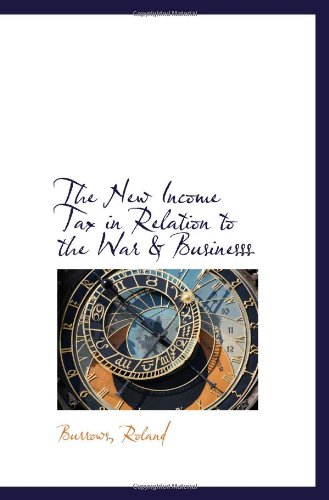 Beispielbild fr The New Income Tax in Relation to the War & Businesss zum Verkauf von Revaluation Books