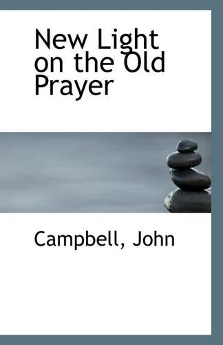 New Light on the Old Prayer (9781110949915) by John, Campbell