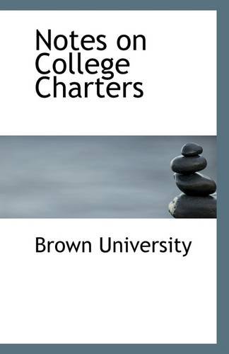 Notes on College Charters (9781110950225) by University, Brown