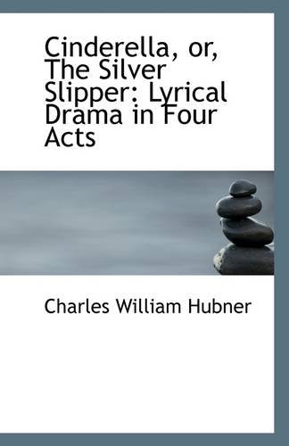 9781110950812: Cinderella or The Silver Slipper: Lyrical Drama in Four Acts