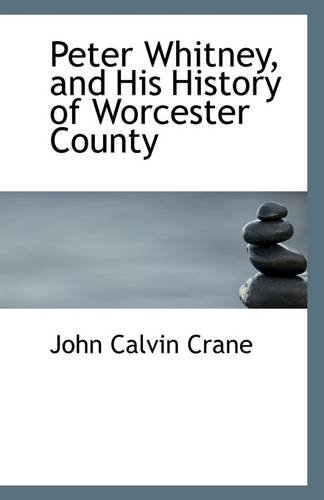 9781110951994: Peter Whitney, and His History of Worcester County