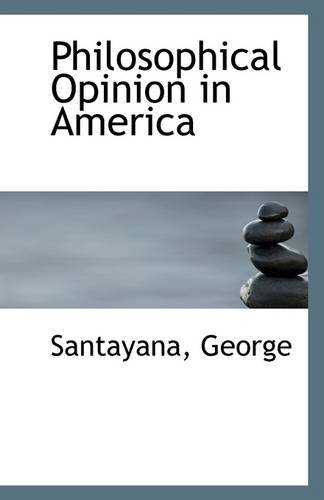 Philosophical Opinion in America (9781110952571) by George, Santayana