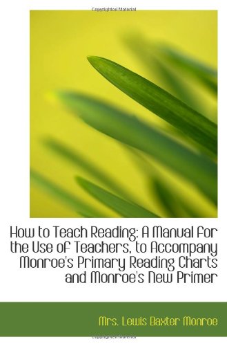 Stock image for How to Teach Reading: A Manual for the Use of Teachers, to Accompany Monroe's Primary Reading Charts for sale by Revaluation Books