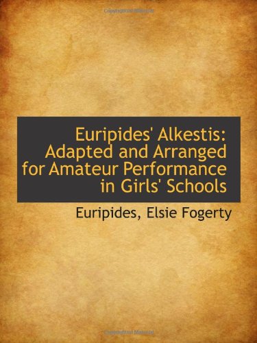 Stock image for Euripides' Alkestis: Adapted and Arranged for Amateur Performance in Girls' Schools for sale by Revaluation Books