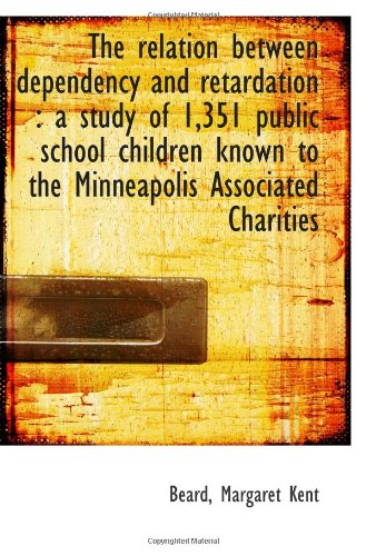 Stock image for The relation between dependency and retardation : a study of 1,351 public school children known to t for sale by Revaluation Books