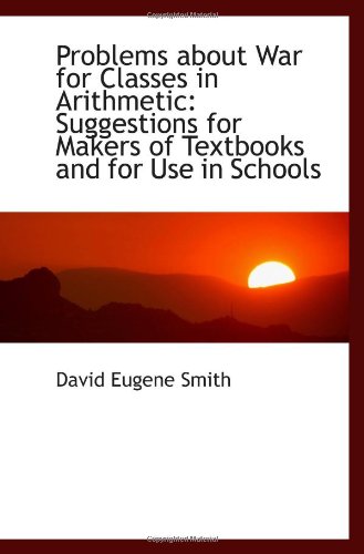 Beispielbild fr Problems about War for Classes in Arithmetic: Suggestions for Makers of Textbooks and for Use in Sch zum Verkauf von Revaluation Books