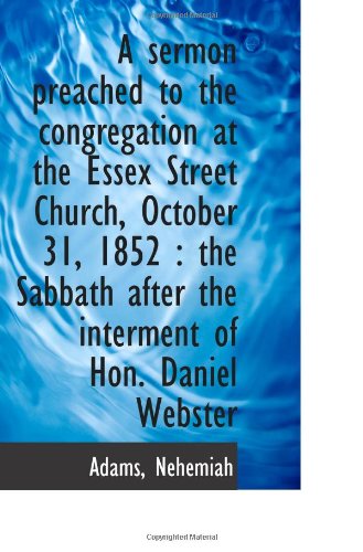 A sermon preached to the congregation at the Essex Street Church, October 31, 1852: the Sabbath aft (9781110957859) by Nehemiah
