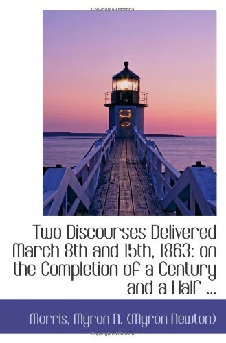 9781110961757: Two Discourses Delivered March 8th and 15th, 1863: on the Completion of a Century and a Half ...