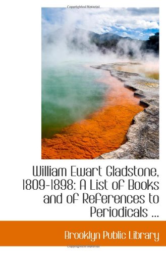 9781110961870: William Ewart Gladstone, 1809-1898: A List of Books and of References to Periodicals ...