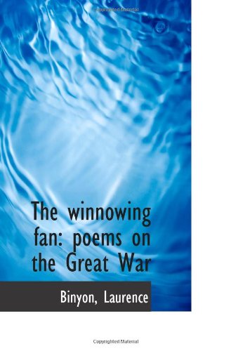 The winnowing fan: poems on the Great War (9781110963904) by Laurence