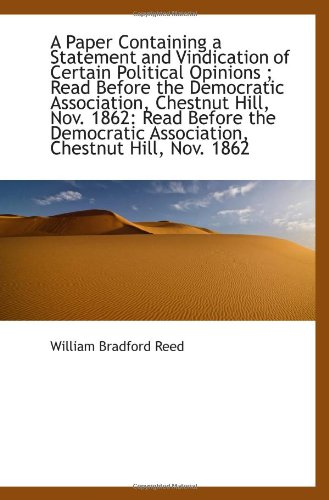 A Paper Containing a Statement and Vindication of Certain Political Opinions ; Read Before the Democ (9781110963980) by Reed, William Bradford