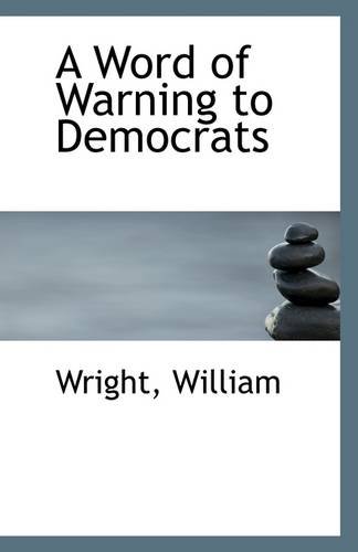 A Word of Warning to Democrats (9781110964086) by William, Wright