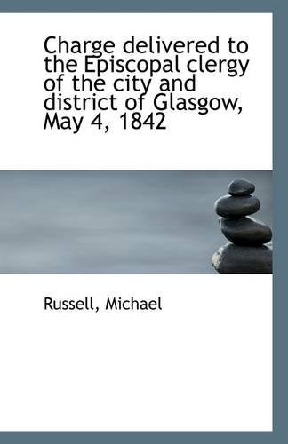 9781110966011: Charge delivered to the Episcopal clergy of the city and district of Glasgow, May 4, 1842