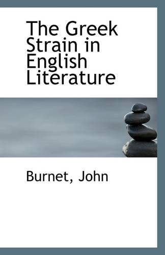 The Greek Strain in English Literature (9781110967186) by John, Burnet