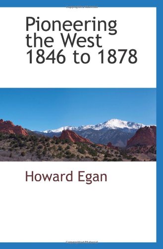 Pioneering the West 1846 to 1878 (9781110970285) by Egan, Howard