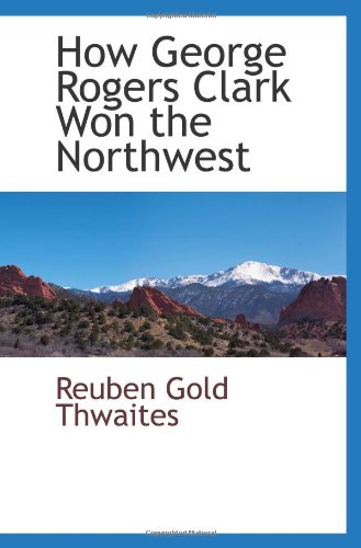 Stock image for How George Rogers Clark Won the Northwest for sale by Revaluation Books