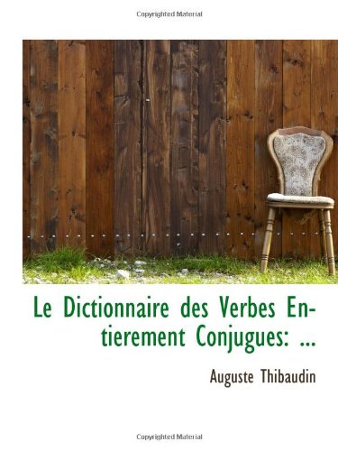 Stock image for Le Dictionnaire des Verbes Entierement Conjugues: . for sale by Revaluation Books