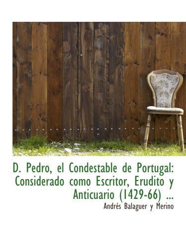 Beispielbild fr D. Pedro, el Condestable de Portugal: Considerado como Escritor, Erudito y Anticuario (1429-66) . zum Verkauf von Revaluation Books