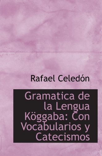 Imagen de archivo de Gramatica de la Lengua Kggaba: Con Vocabularios y Catecismos a la venta por Revaluation Books