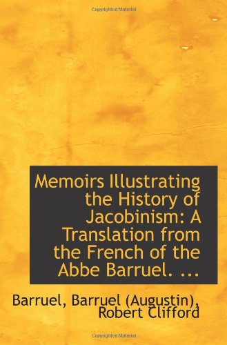 9781110986064: Memoirs Illustrating the History of Jacobinism: A Translation from the French of the Abbe Barruel. .