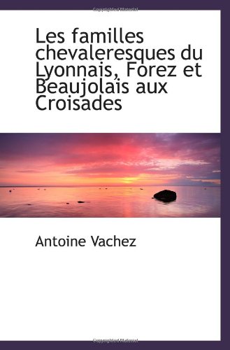 9781110986859: Les familles chevaleresques du Lyonnais, Forez et Beaujolais aux Croisades