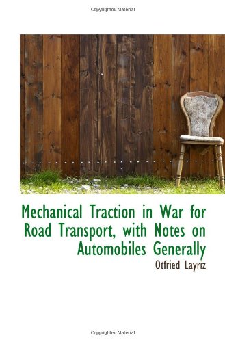 Beispielbild fr Mechanical Traction in War for Road Transport, with Notes on Automobiles Generally zum Verkauf von Revaluation Books