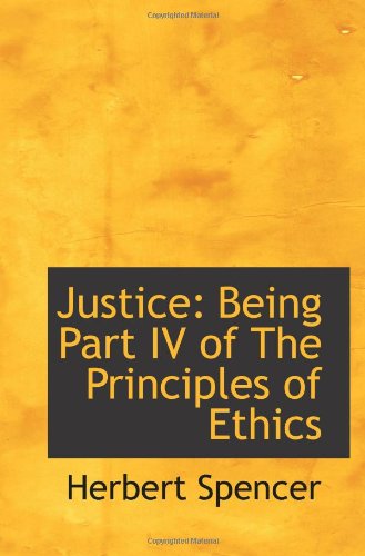 Justice: Being Part IV of The Principles of Ethics (9781110988860) by Spencer, Herbert